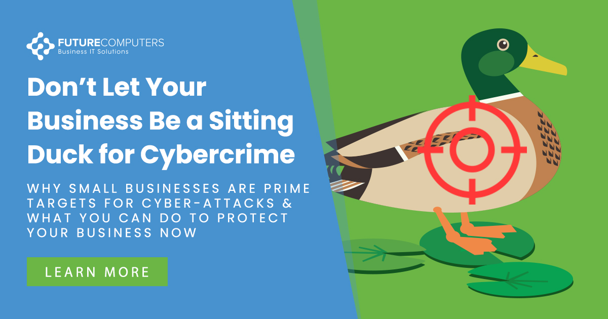 Why Small Businesses Are Cyber Attack Targets – Future IT Services